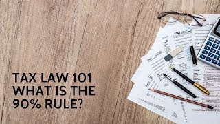 Tax Law: What is the 90 Percent Rule?