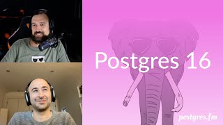 Postgres 16 | Postgres.FM 064 | #PostgreSQL #Postgres podcast