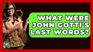 What Were John Gotti's Last Words? - The Crime Reel