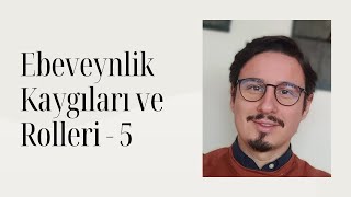 Ebeveynlik Kaygıları -5