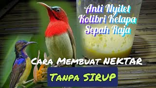 Cara Meracik Nektar Untuk Pakan Kolibri Kelapa, Sogun, dan Sepah Raja