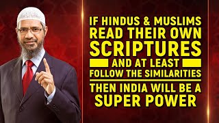 If Hindus and Muslims Read their Own Scriptures and At least Follow the Similarities... - Zakir Nak