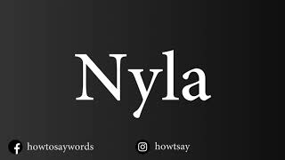 How To Pronounce Nyla