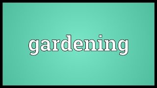 Gardening Meaning