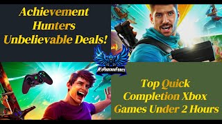 🏆💥 Achievement Hunters Unbelievable Deals! 🔥 Top Quick Completion Xbox Games Under 2 Hours 🎮