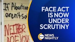 Why The FACE Act Is Now Under Scrutiny | EWTN News Nightly