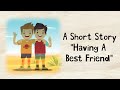 Short stories | Moral Stories | Having a best friend | #shortstoriesforkids |