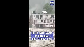 Himachal rain: Hotel swept away due to continuous rainfall | Oneindia News #shorts