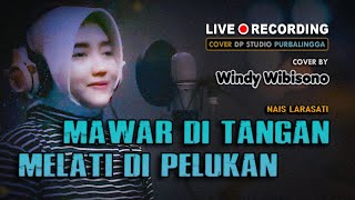 MAWAR DI TANGAN MELATI DI PELUKAN (Nais Larasati) DANGDUT COVER by Windy Wibisono