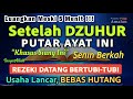 Dzikir Dahsyat Senin Siang, Dzikir Pembuka Pintu Rezeki, Kesehatan, Melunasi Hutang, Zikir ARROHMAN