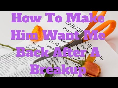 How To Make Him Want Me Back After A Breakup How To Make Him Want Me Back After A Breakup