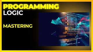 Mastering Programming Logic