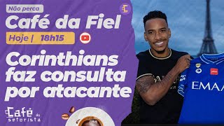 Café da Fiel: Corinthians faz consulta por atacante no exterior l Bastidores após estreia e mais!