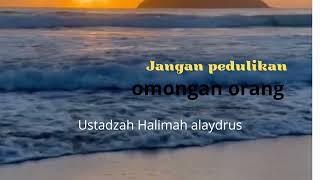 ustadzah halimah alaydrus-jangan pedulikan omongan orang