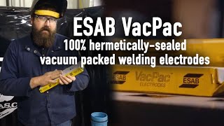 ESAB VacPac 7018 Hermetically-sealed, vacuum packed electrodes - save time, money and reduce waste!