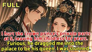 I hurt the crown prince's private parts at 5, leaving him childless for years Furious, he dragg