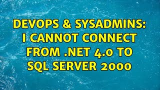 DevOps & SysAdmins: I cannot connect from .net 4.0 to sql server 2000 (2 Solutions!!)