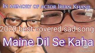 Maine Dil Se Kaha-covered song by Sir Rohon Bey,best of Irfan Khan movies,bestof k.k all songs