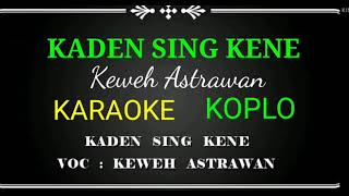 Kaden Sing Kene, Keweh Astrawan, Karaoke no vocal Koplo