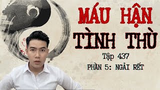 CHUYỆN MA CHÚ 3 DUY | TẬP 437 : MÁU HẬN TÌNH THÙ | PHẦN 5: NGẢI RẾT