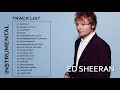 Ed Sheeran Greatest Hits - Best Of Ed Sheeran Playlist 2018 (Instrumental )