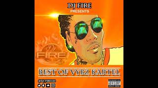 BEST OF VYBZ KARTEL DANCEHALL MIX - DJ FIRE