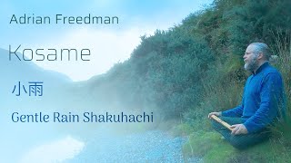 Kosame - Peaceful Calm Shakuhachi 尺八 Zen Meditation Music in Nature | Adrian Freedman