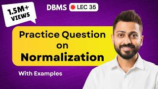 Lec-35: Practice Question on Normalization | Database Management System