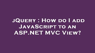 jQuery : How do I add JavaScript to an ASP.NET MVC View?