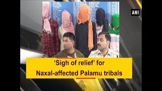 ‘Sigh of relief’ for Naxal-affected Palamu tribals