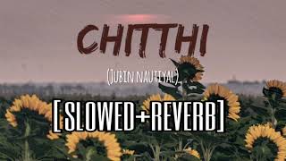 Chitthi (slowed+reverb) Jubin Nautiyal | Lofi | Reels