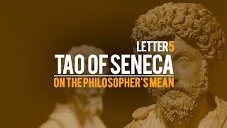 Tao Of Seneca Letter 5 - On The Philosopher's Mean