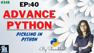 Advance python EP:40 Pickling in python | Oops | python | python programming