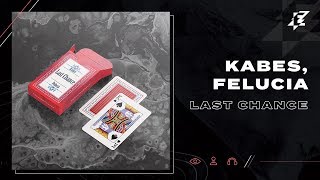 Kabes \u0026 Felucia - Last Chance