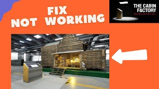 How to Fix The Cabin Factory not working