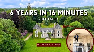 We Bought a Run Down Chateau: 6 Year Timelapse