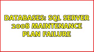 Databases: SQL Server 2008 Maintenance Plan Failure
