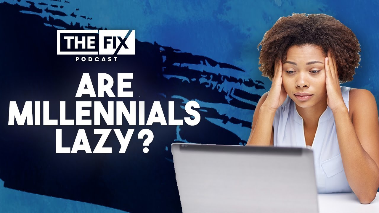 Are Millennials Lazy? || The Fix Podcast - YouTube