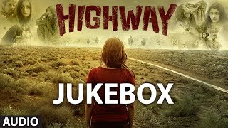 Highway Songs Jukebox | A.R Rahman | Alia Bhatt, Randeep Hooda