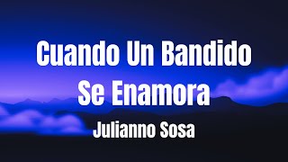 Julianno Sosa - Cuando Un Bandido Se Enamora (Letra/Lyrics)