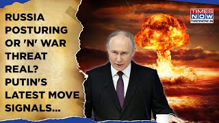 Russia Posturing Or 'Nuclear' War Fears Real? Putin's Latest Move Brings World Closer To 'N' Horror?