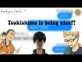 Haikyuu Texts — Tsukishima is being nice ?!