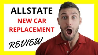 🔥 Allstate New Car Replacement Review: Pros and Cons