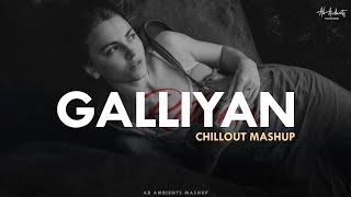 Galliyan Mashup | Ankit Tiwari  | Ek Villain Returns | AB AMBIENTS | Emotions Chillout Mashup