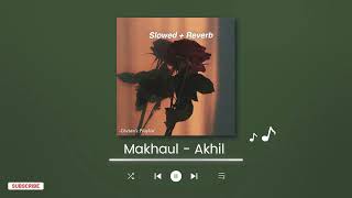 Makhaul | Akhil | Manni Sandhu | Slowed \u0026 Reverb | Chetan's Playlist