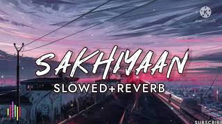 Sakhiyaan (Slowed ×Reverb)-Maninder Buttar | AUDIO SONG