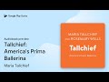 Tallchief: America's Prima Ballerina by Maria Tallchief · Audiobook preview