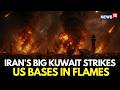 LIVE | Iran Launches Its Biggest Ever Strike; US Bases in Kuwait Destroyed | US Iran War | N18G
