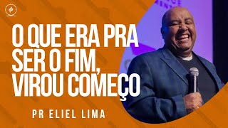 Pr Eliel Lima - O QUE ERA PRA SER O FIM, VIROU COMEÇO