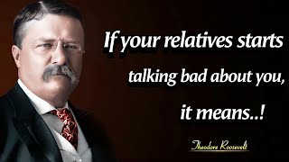 When Your Relatives Start talking Against You | Theodore Roosevelt Quotes About Life And Leadership